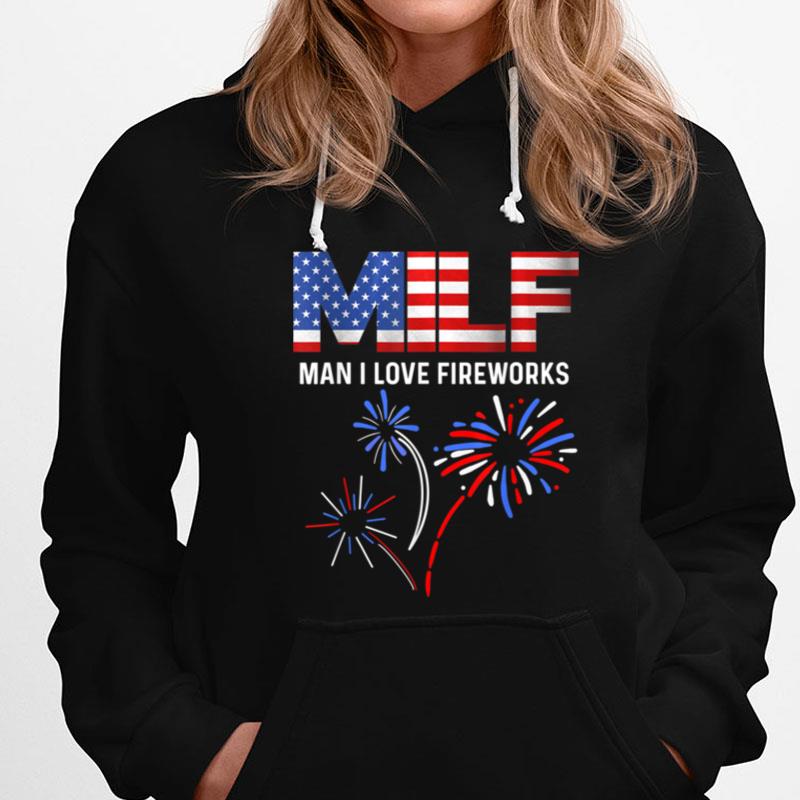 Milf Man I Love Fireworks Funny American Patriotic July 4Th 1 T-Shirts