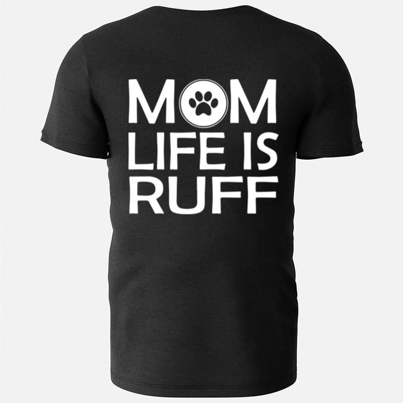Mom Life Is Ruff T-Shirts