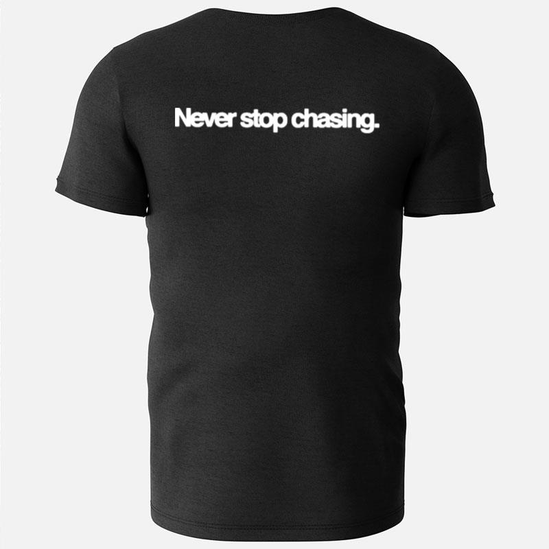 Never Stop Chasing T-Shirts