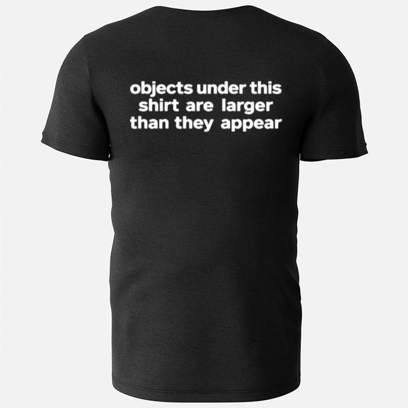 Objects Under This Are Larger Than They Appear T-Shirts