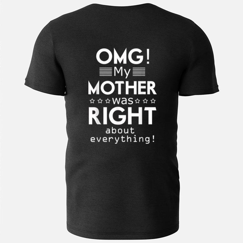 Omg My Mother Was Right About Everything Mothers Day T-Shirts