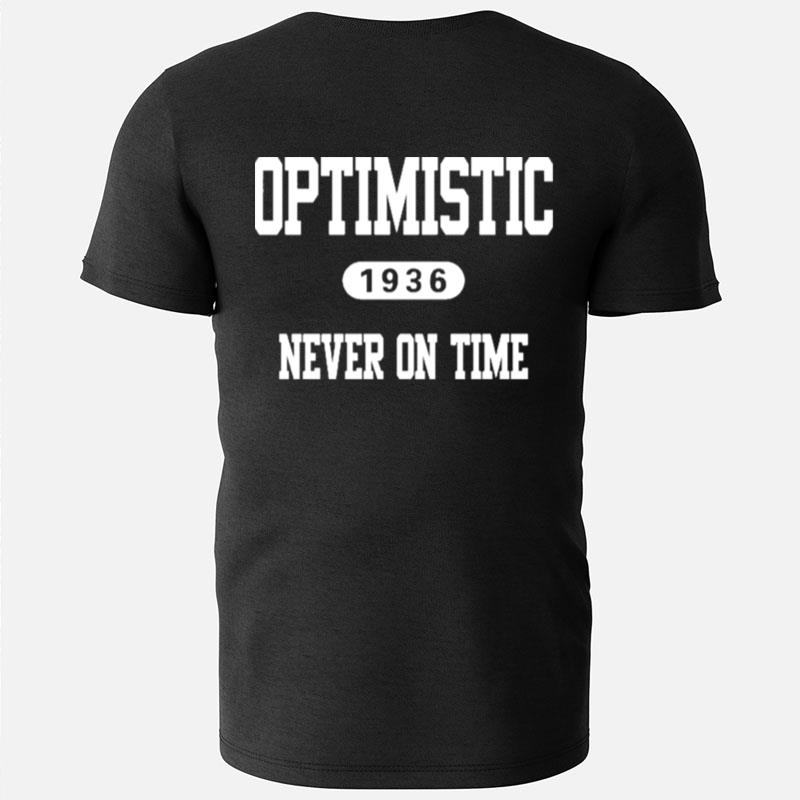 Optimistic 1936 Never On Time T-Shirts