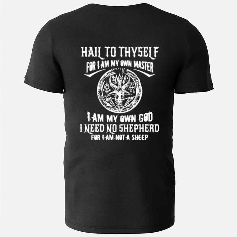 Original Hail To Thyself For I Am My Own Master I Am My Own God I Need No Shepherd Satan T-Shirts