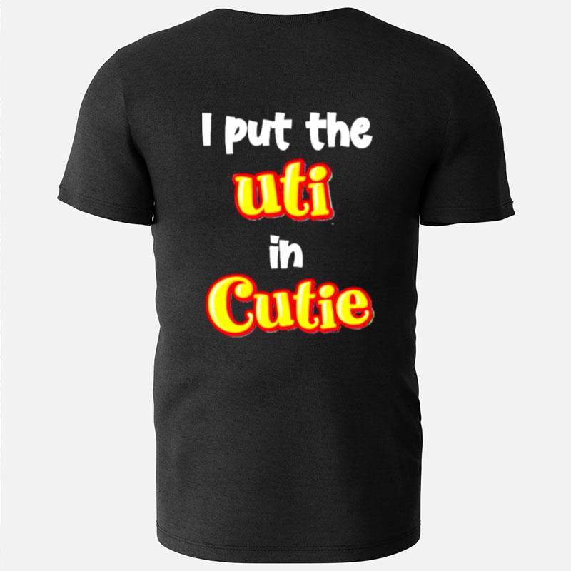 Original I Put The Uti In Cutie T-Shirts