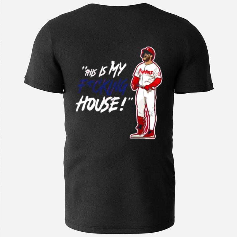 Philadelphia Phillies Fightins This Is My Fucking House T-Shirts