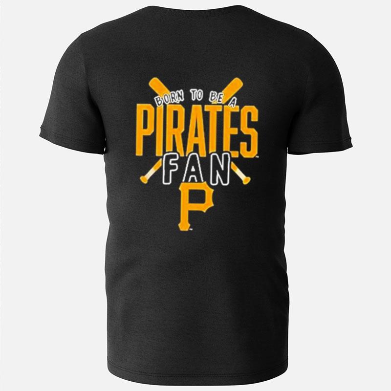Pittsburgh Pirates Born To Be A Pirates Fan T-Shirts