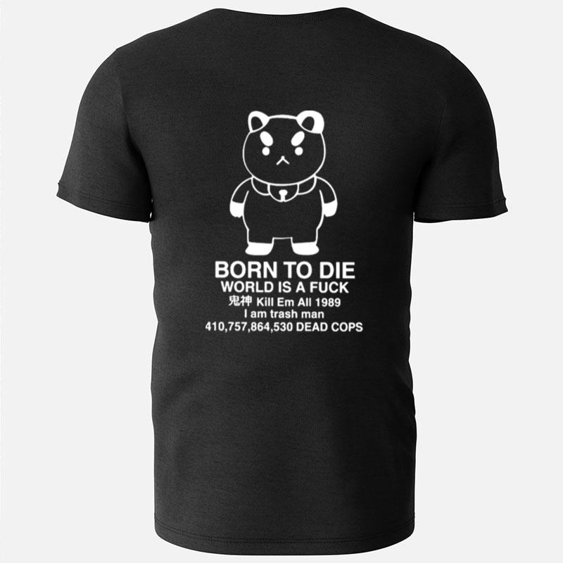 Puppycat Born To Die World Is A Fuck Kill Em All 1989 I Am Trash Man T-Shirts