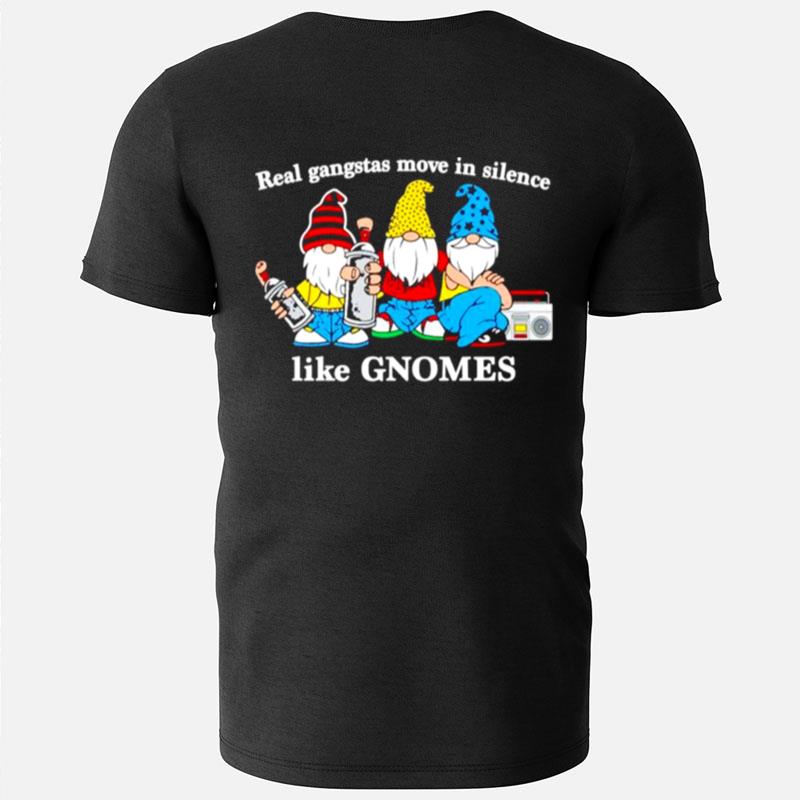 Real Gangstas Move In Silence Like Gnomes T-Shirts