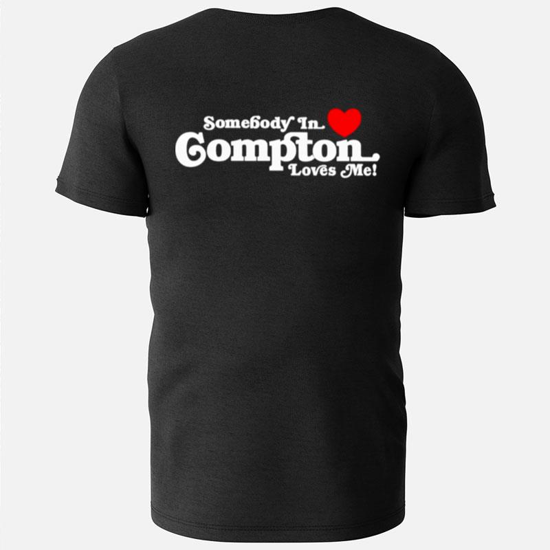 Somebody In Love Compton Loves Me T-Shirts