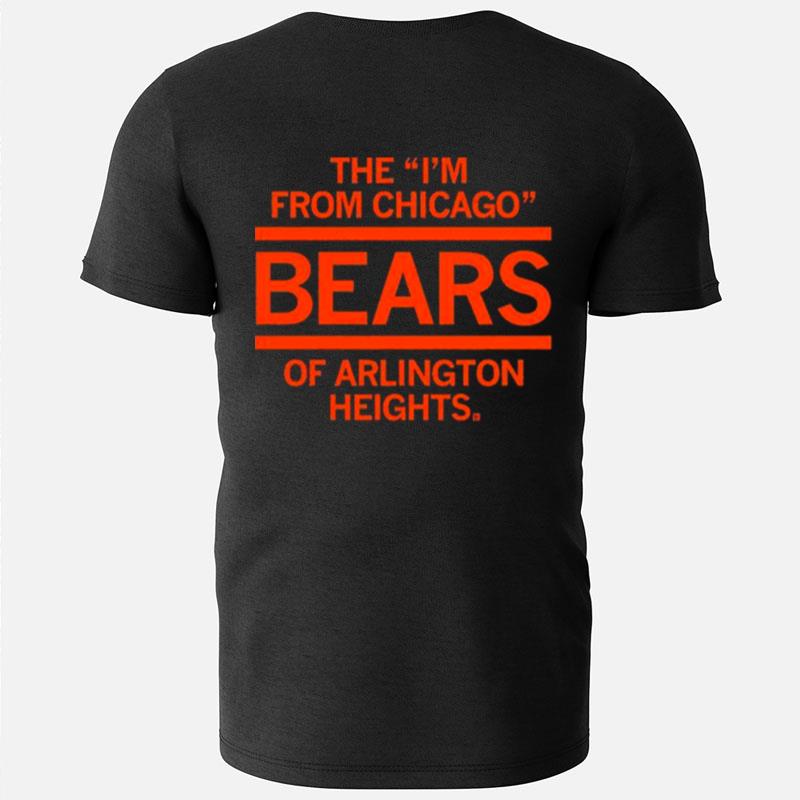 The I'm From Chicago Bears Of Arlington Heights Illinois T-Shirts