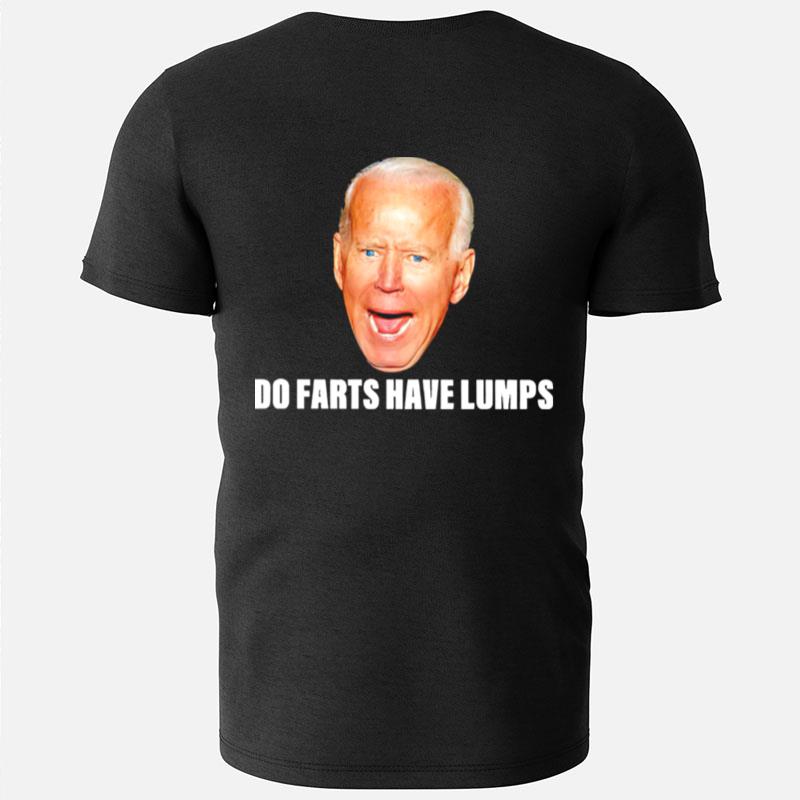 Top Biden Do Farts Have Lumps T-Shirts
