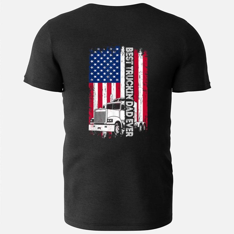 Trucker Best Truckin' Dad Ever Usa Flag Driver Father's Day T-Shirts