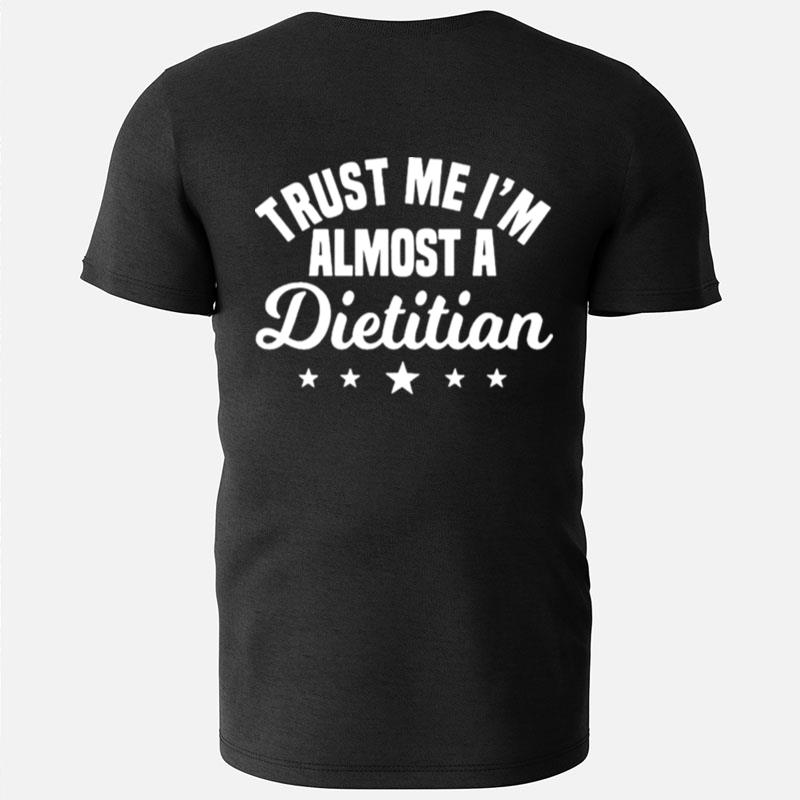 Trust Me I'm Almost A Dietitian T-Shirts