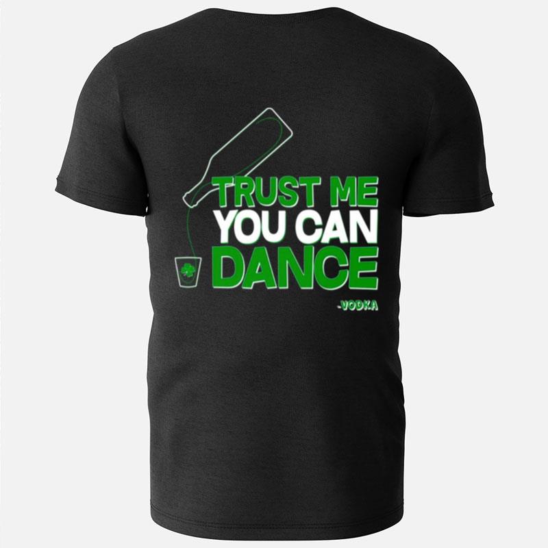 Trust Me You Can Dance Vodka St Patricks Day T-Shirts