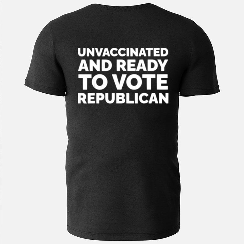 Unvaccinated And Ready To Vote Republicans Anti Biden T-Shirts