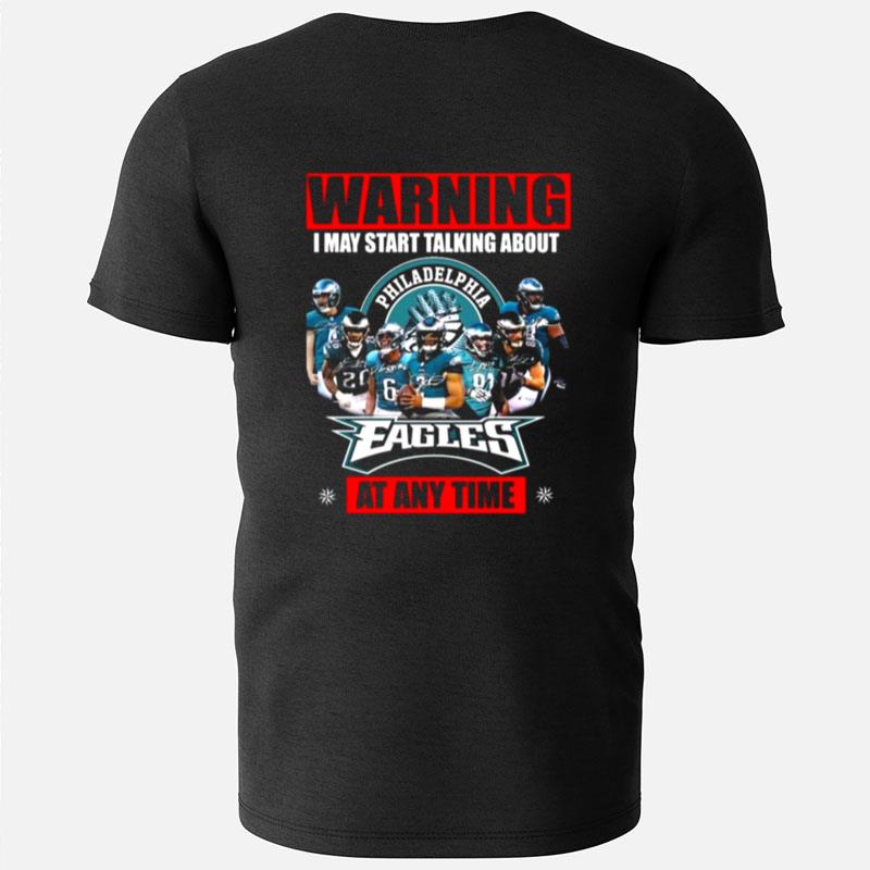Warning I May Start Talking About Philadelphia Eagles At Any Time Signatures T-Shirts
