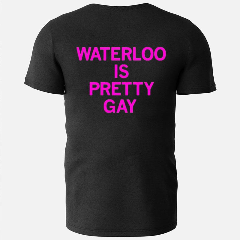 Waterloo Is Pretty Gay T-Shirts