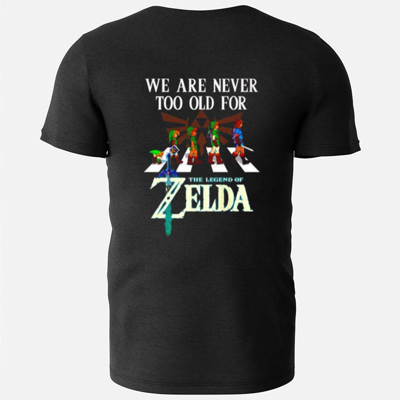 We Are Never Too Old For The Legend Of Zelda T-Shirts