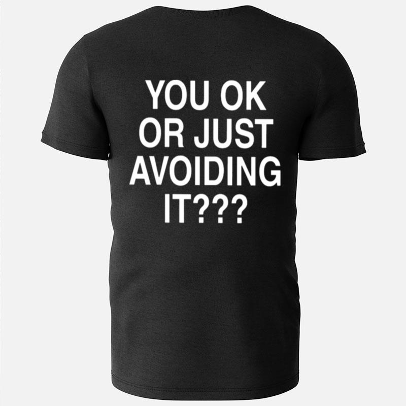 We're Not Really Strangers You Ok Or Just Avoiding It T-Shirts