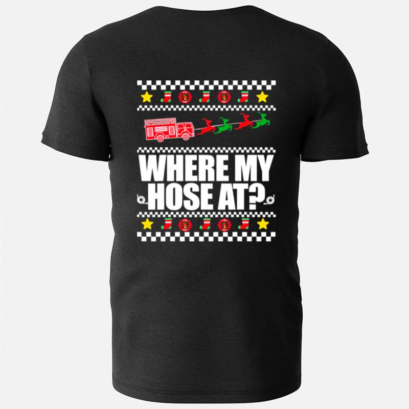 Where My Hose At Firefighter Ugly Christmas Sweater Meme Christmas T-Shirts