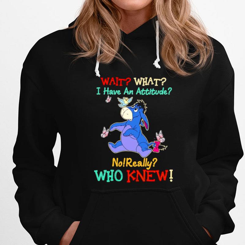 Winnie The Pooh Wait What I Have An Attitude No Really Who Knew T-Shirts