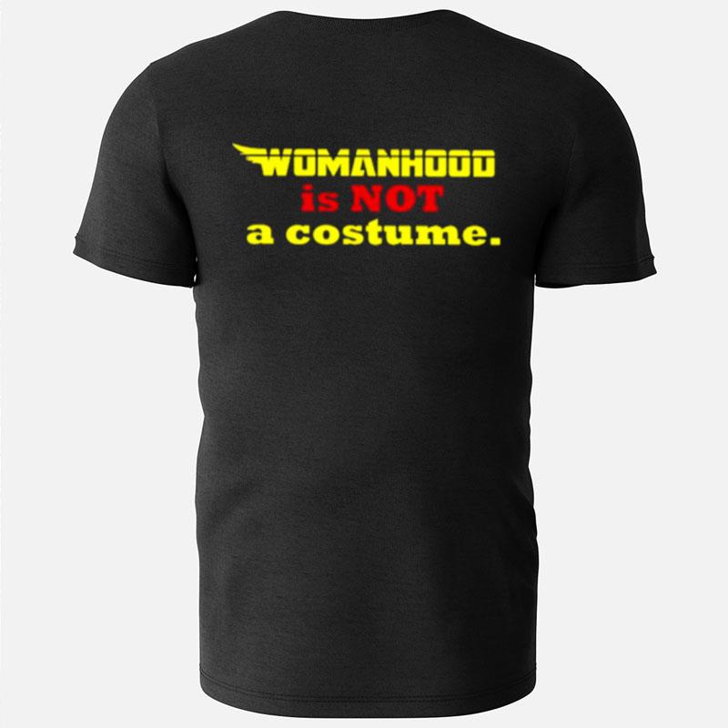 Womanhood Is Not A Costume T-Shirts