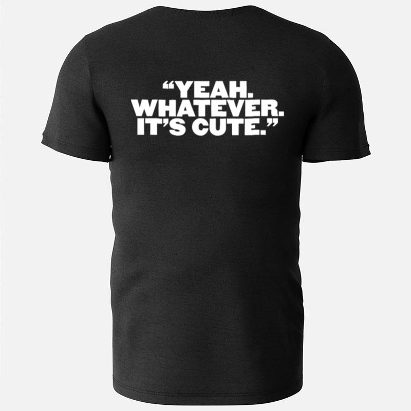 Yeah Whatever Its Cure T-Shirts