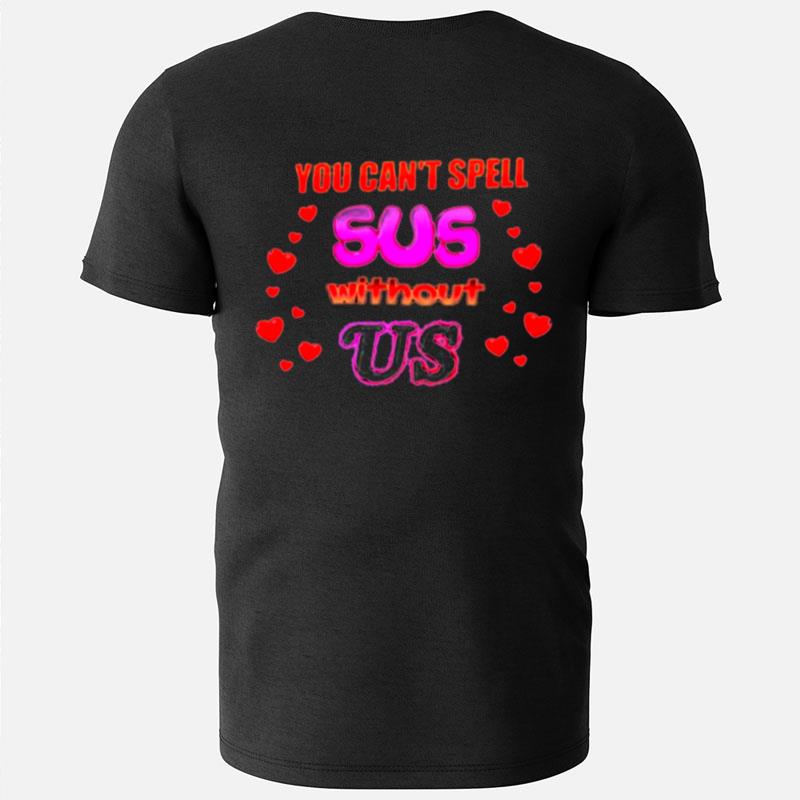 You Can't Spell Sus Without Us T-Shirts