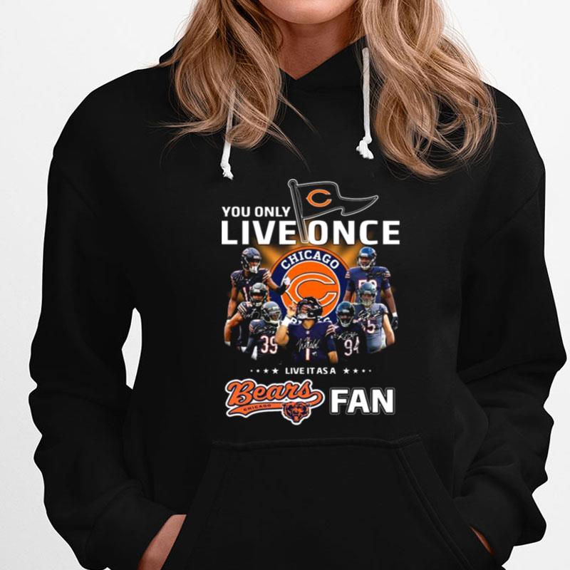 You Only Live Once Live It As A Chicago Bears Fan Signatures T-Shirts