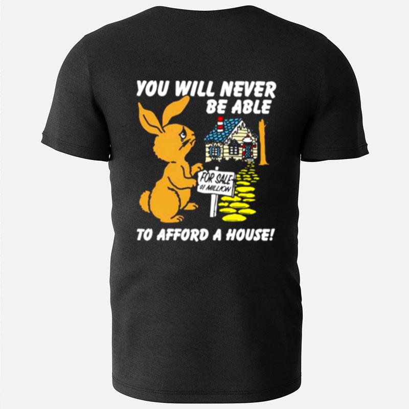 You Will Never Be Able To Afford A House T-Shirts