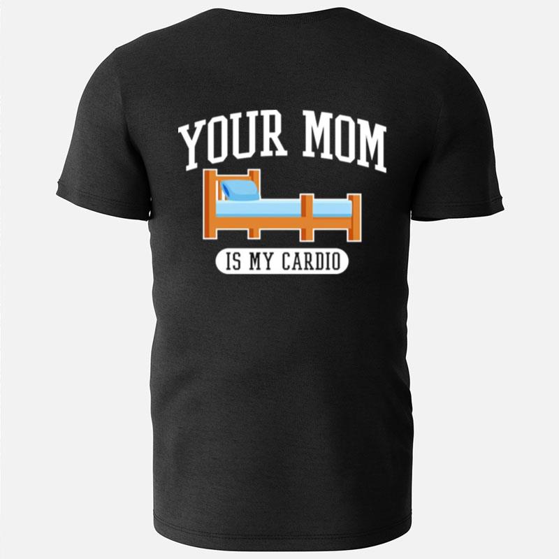 Your Mom Is My Cardio T-Shirts