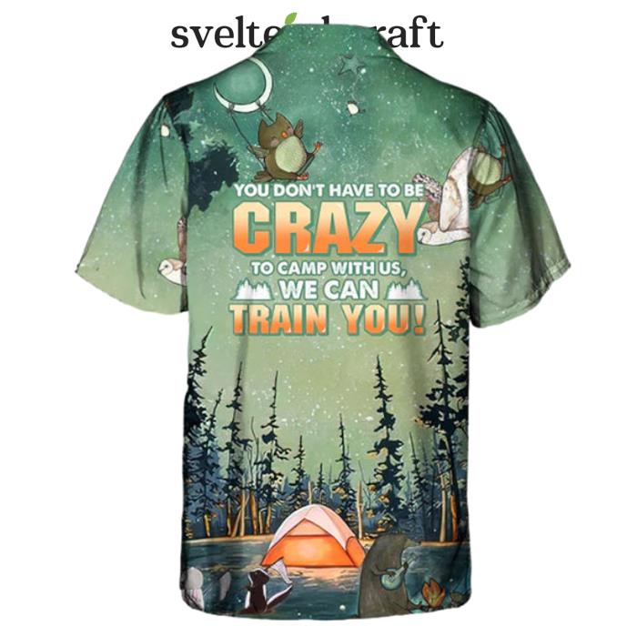Camping You Don'T Have To Be Crazy To Camp With Us Hawaiian Shirt