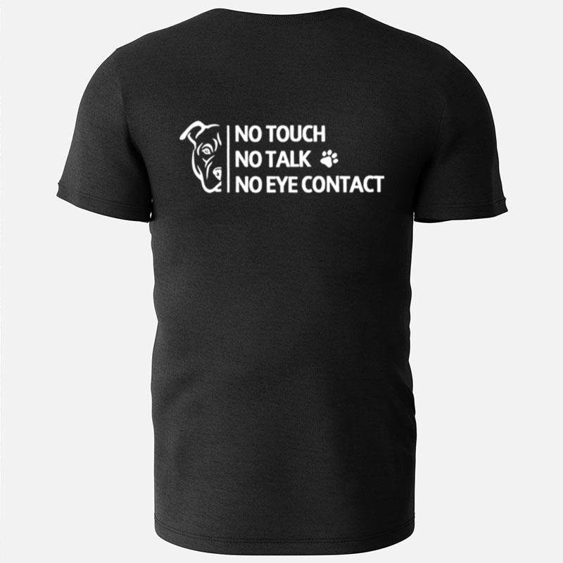 Dog No Touch No Talk No Eye Contac T-Shirts