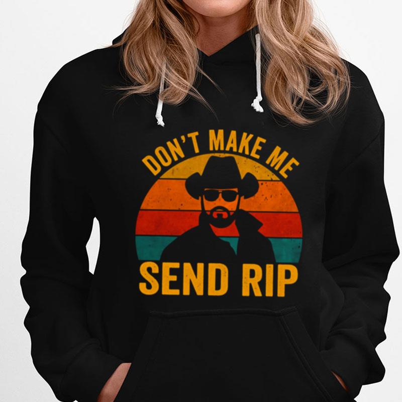 Don't Make Me Send Rip Vintage Retro Yellowstone Funny Quote Graphic T-Shirts