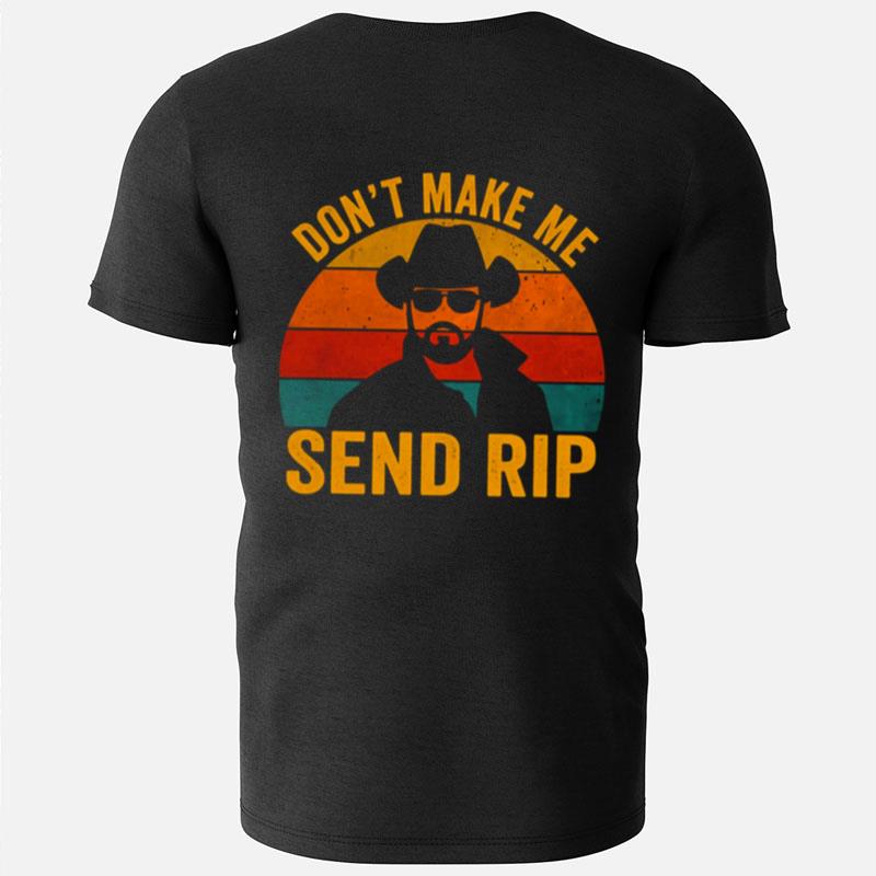 Don't Make Me Send Rip Vintage Retro Yellowstone Funny Quote Graphic T-Shirts