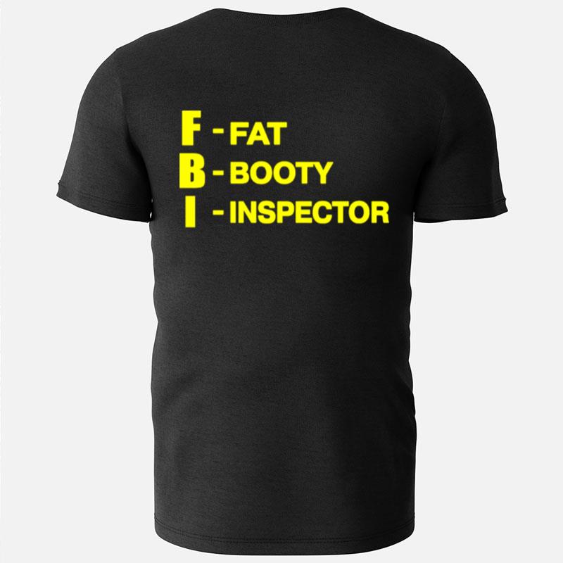 Fbi Fat Booty Inspector T-Shirts