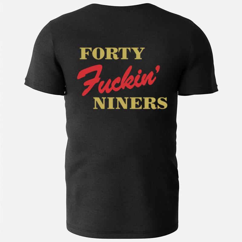 Forty Fuckin Niners T-Shirts