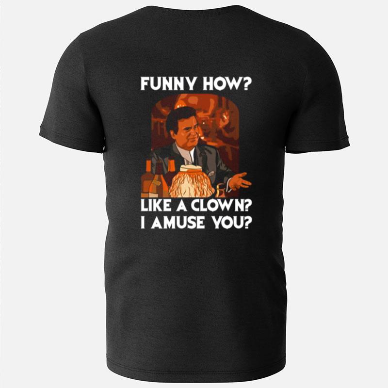 Funny How Like A Clown Goodfellas T-Shirts