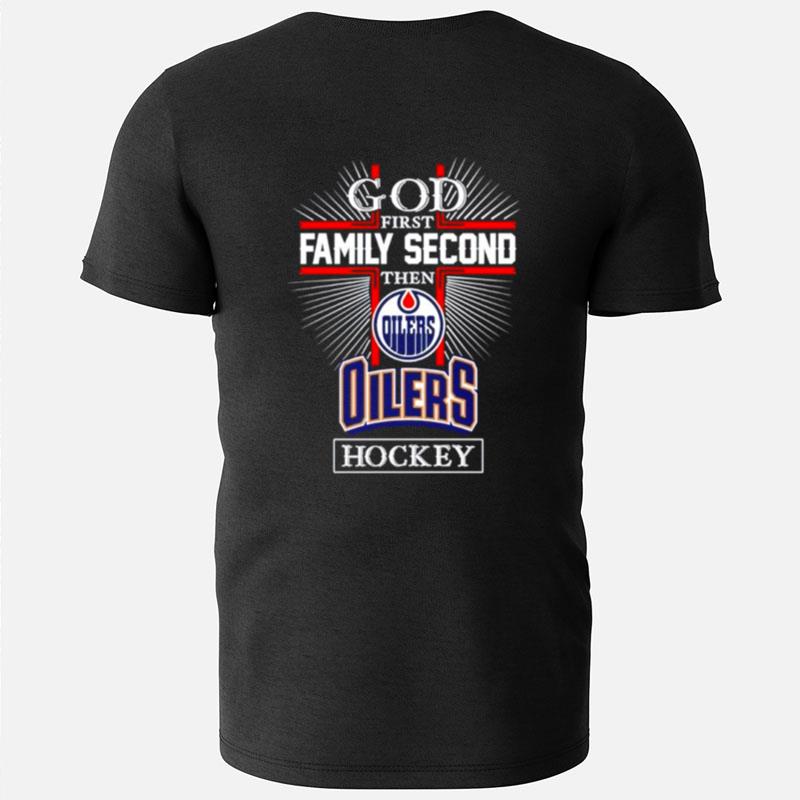 God First Family Second Then Edmonton Oilers Hockey T-Shirts