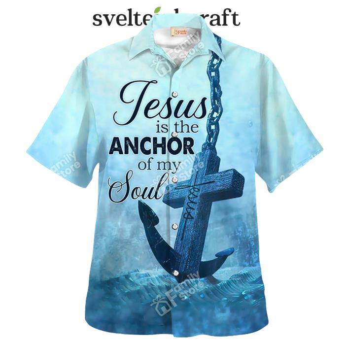 Jesus Is The Anchor Of My Soul Hawaiian Shirt