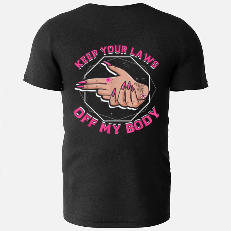 Keep Your Laws Off My Body Abortion Feminism Pro Choice T-Shirts