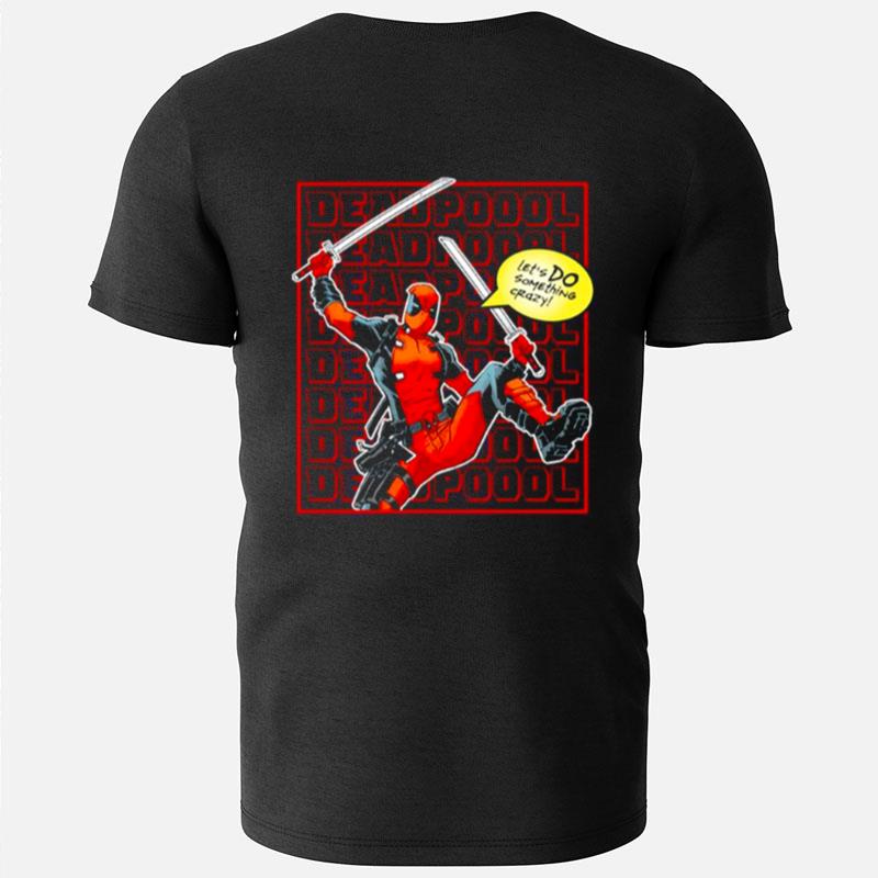 Let's Do Something Crazy Deadpool T-Shirts