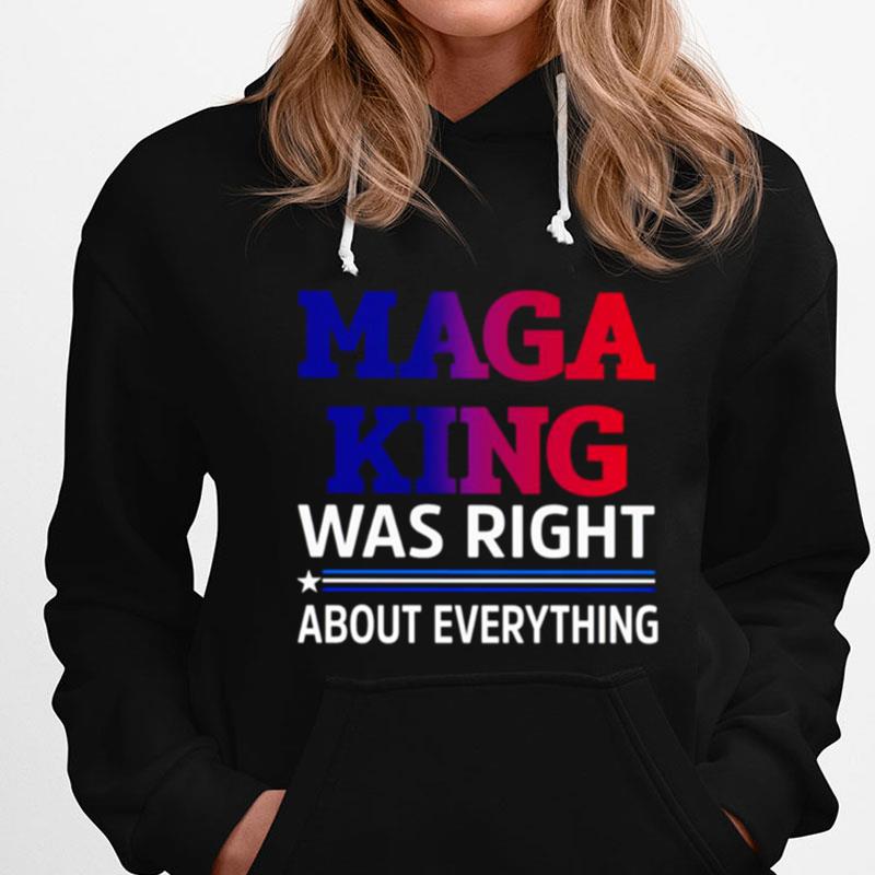 Maga King Was Right About Everything T-Shirts
