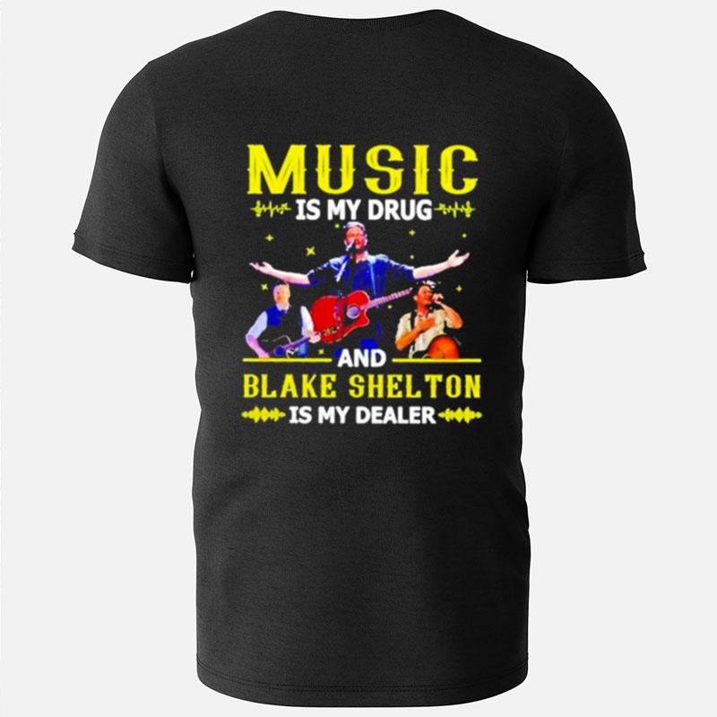 Music Is My Drug And Blake Shelton Is My Dealer T-Shirts