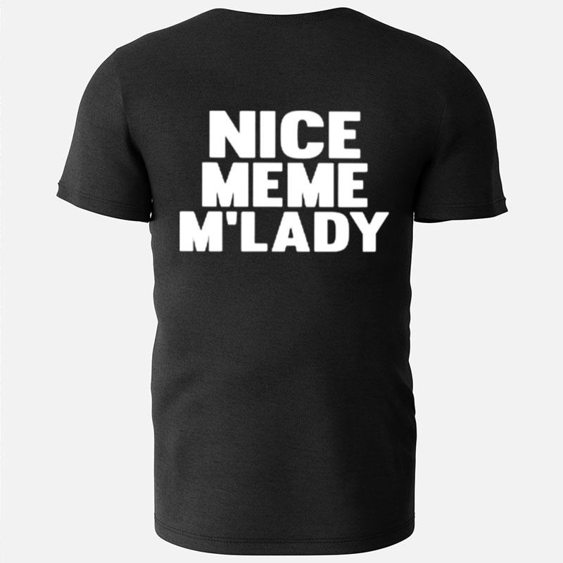 Nice Meme M'Lady T-Shirts