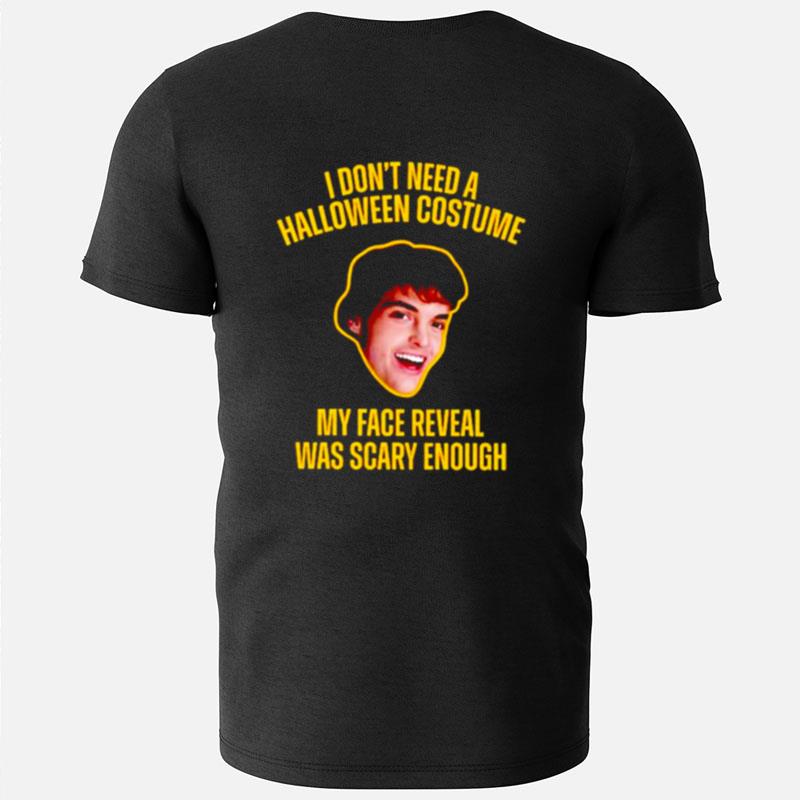 Original I Don't Need A Halloween Costume My Face Reveal Was Scary Enough T-Shirts