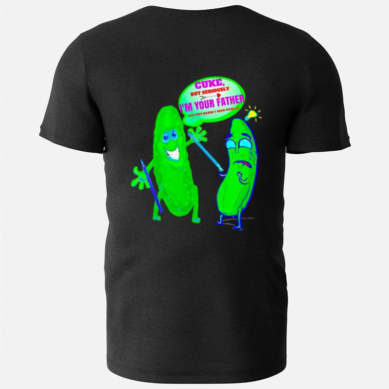 Pickle Cuke But Seriously I'm Your Father T-Shirts