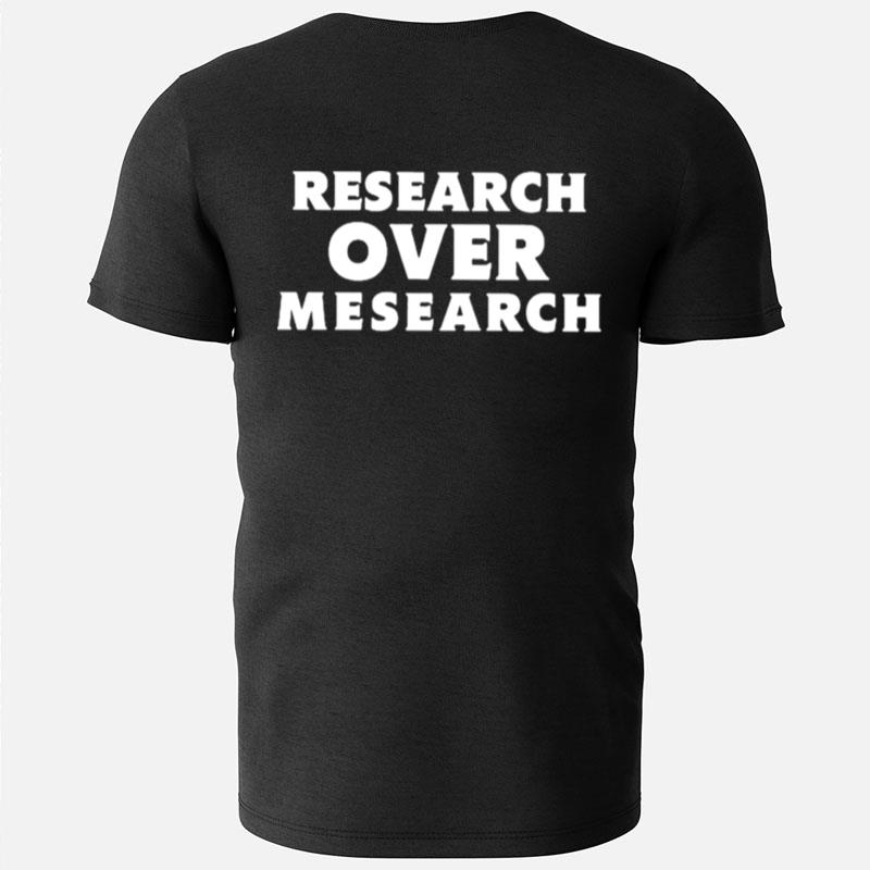 Research Over Mesearch Theconsciouslee.Com T-Shirts