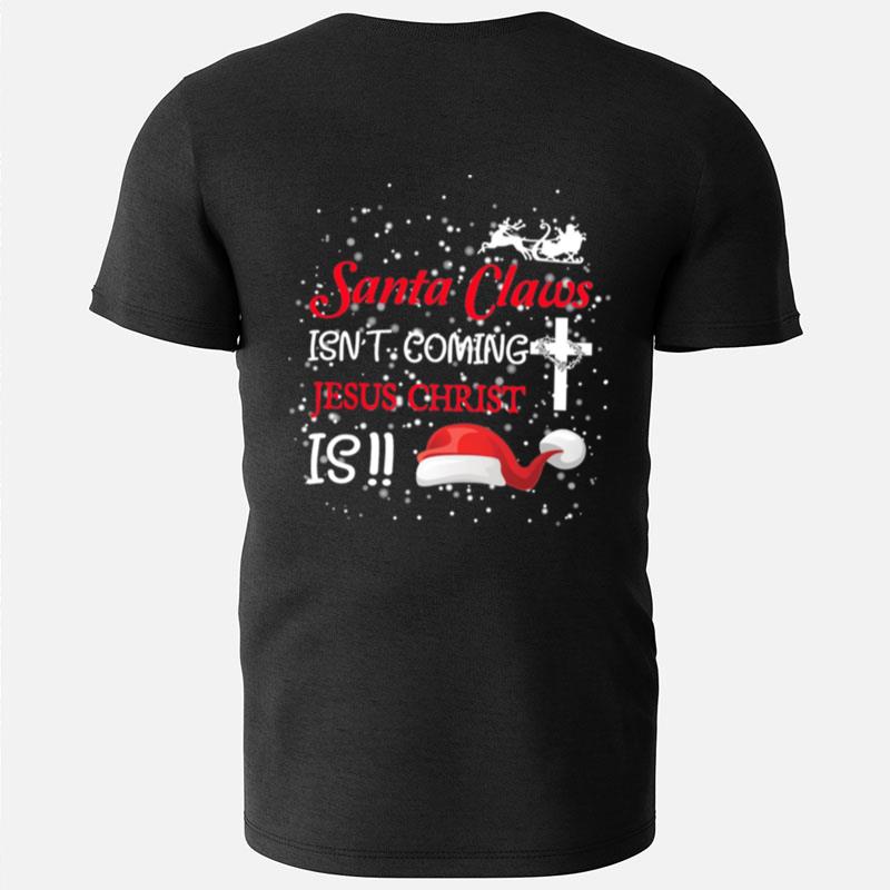 Santa Claus Isn't Coming Jesus Christ Is Christmas T-Shirts