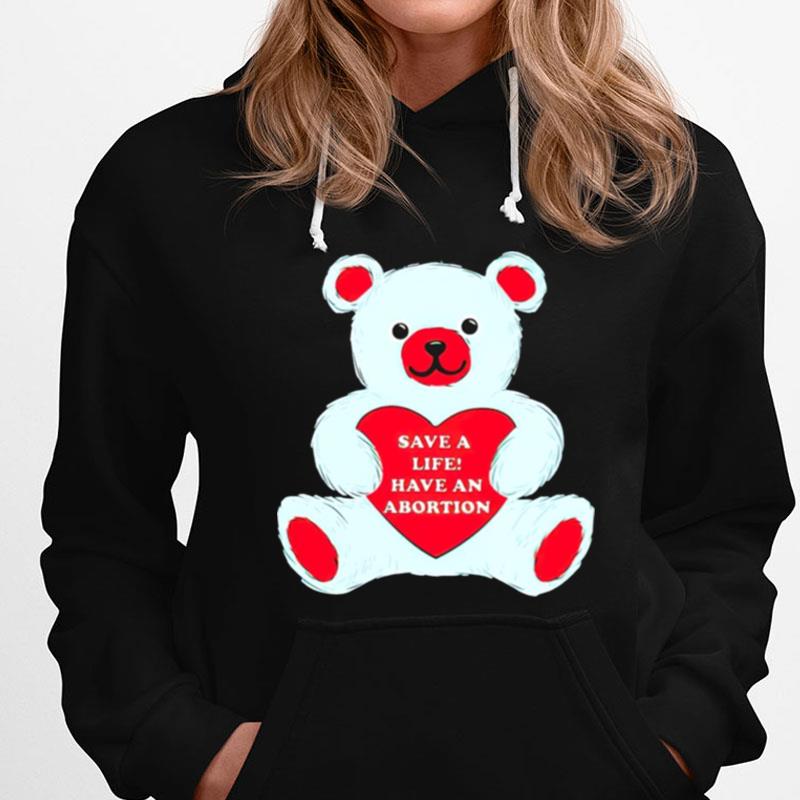 Save A Life Have An Abortion Bear T-Shirts